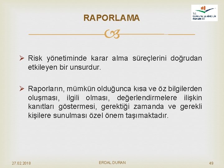 RAPORLAMA Ø Risk yönetiminde karar alma süreçlerini doğrudan etkileyen bir unsurdur. Ø Raporların, mümkün
