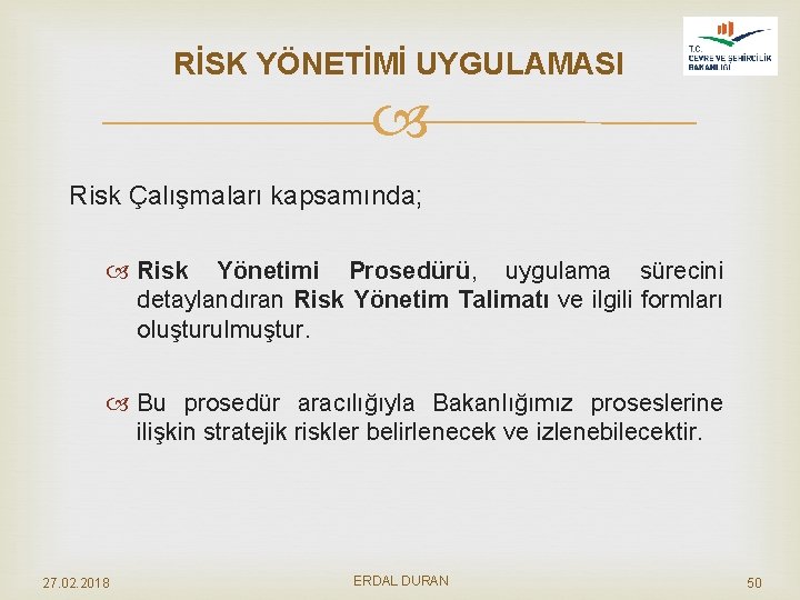 RİSK YÖNETİMİ UYGULAMASI Risk Çalışmaları kapsamında; Risk Yönetimi Prosedürü, uygulama sürecini detaylandıran Risk Yönetim