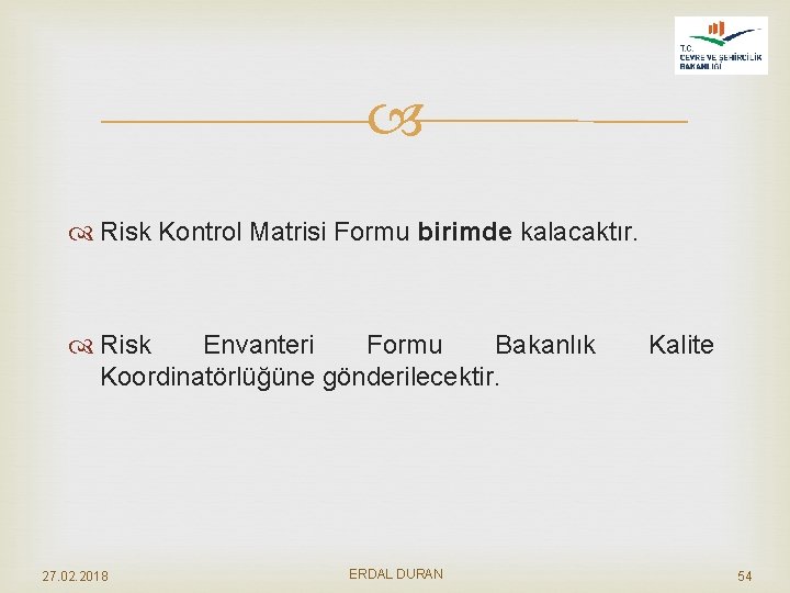  Risk Kontrol Matrisi Formu birimde kalacaktır. Risk Envanteri Formu Bakanlık Koordinatörlüğüne gönderilecektir. 27.