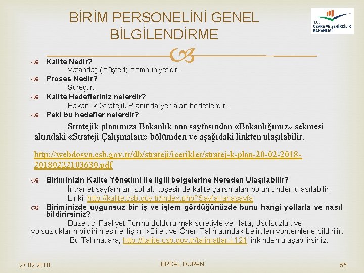 BİRİM PERSONELİNİ GENEL BİLGİLENDİRME Kalite Nedir? Vatandaş (müşteri) memnuniyetidir. Proses Nedir? Süreçtir. Kalite Hedefleriniz