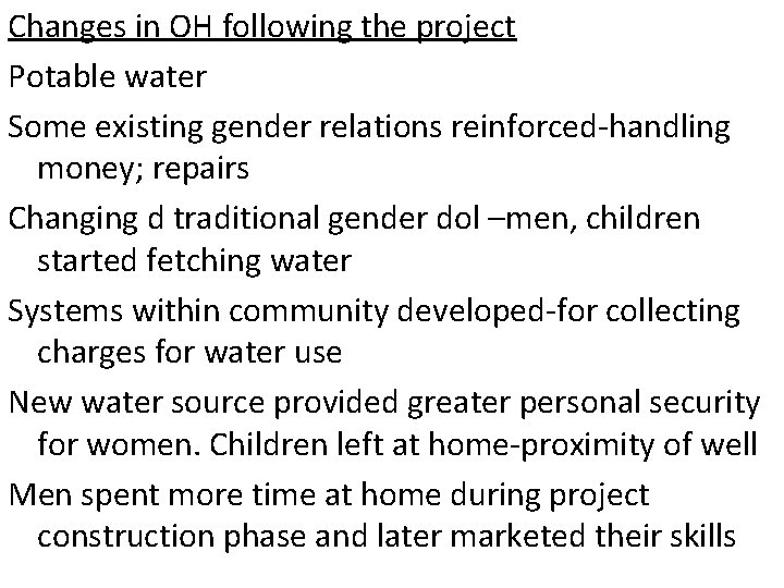 Changes in OH following the project Potable water Some existing gender relations reinforced-handling money; Changes in OH following the project Potable water Some existing gender relations reinforced-handling money;