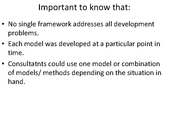 Important to know that: • No single framework addresses all development problems. • Each Important to know that: • No single framework addresses all development problems. • Each