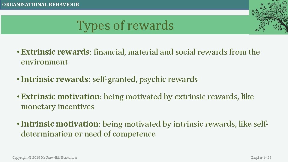 ORGANISATIONAL BEHAVIOUR Types of rewards • Extrinsic rewards: financial, material and social rewards from