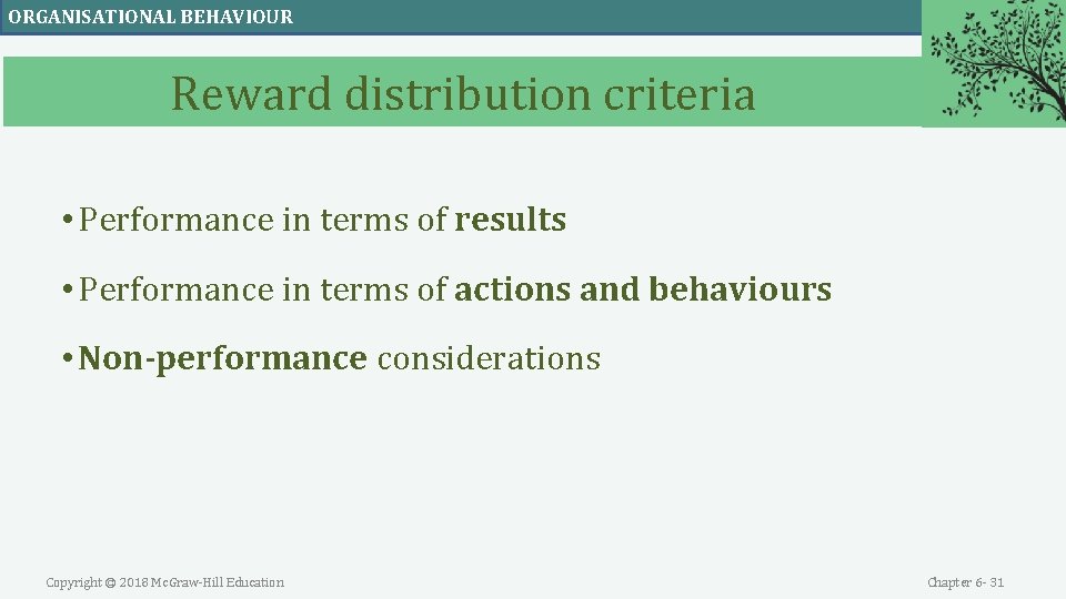 ORGANISATIONAL BEHAVIOUR Reward distribution criteria • Performance in terms of results • Performance in