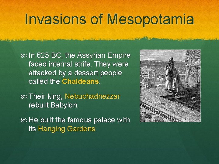 Invasions of Mesopotamia In 625 BC, the Assyrian Empire faced internal strife. They were