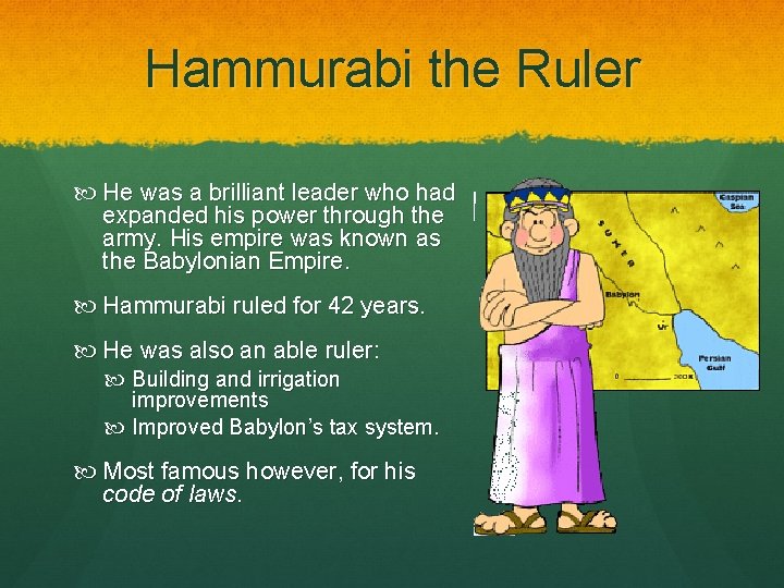 Hammurabi the Ruler He was a brilliant leader who had expanded his power through