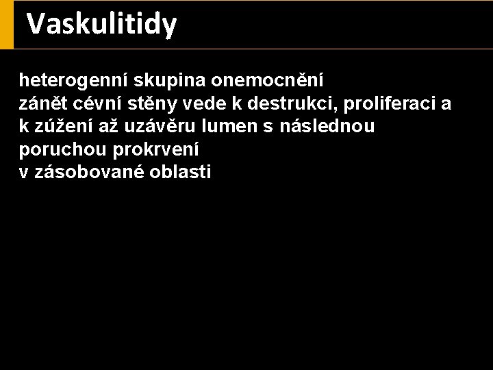 Vaskulitidy heterogenní skupina onemocnění zánět cévní stěny vede k destrukci, proliferaci a k zúžení