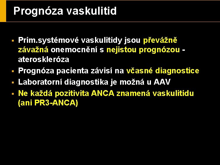 Prognóza vaskulitid § § Prim. systémové vaskulitidy jsou převážně závažná onemocnění s nejistou prognózou