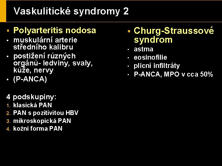 Vaskulitické syndromy 2 § Polyarteritis nodosa • muskulární arterie středního kalibru postižení různých orgánů-