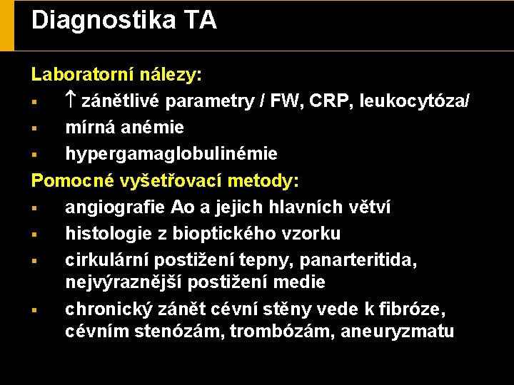 Diagnostika TA Laboratorní nálezy: § zánětlivé parametry / FW, CRP, leukocytóza/ § mírná anémie