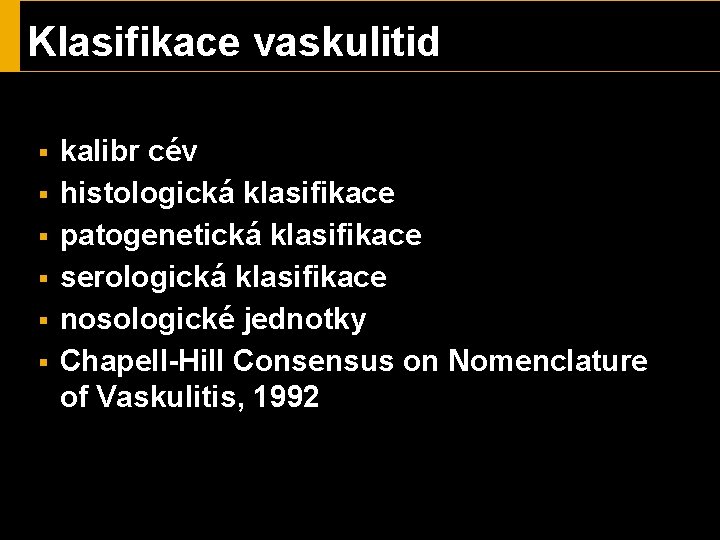 Klasifikace vaskulitid § § § kalibr cév histologická klasifikace patogenetická klasifikace serologická klasifikace nosologické