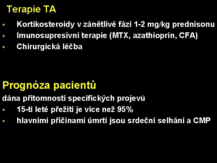 Terapie TA § § § Kortikosteroidy v zánětlivé fázi 1 -2 mg/kg prednisonu Imunosupresivní