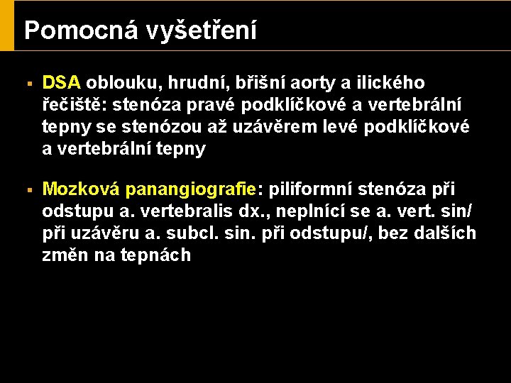 Pomocná vyšetření § DSA oblouku, hrudní, břišní aorty a ilického řečiště: stenóza pravé podklíčkové