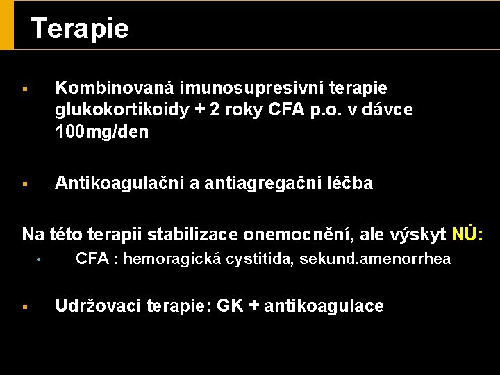 Terapie § Kombinovaná imunosupresivní terapie glukokortikoidy + 2 roky CFA p. o. v dávce