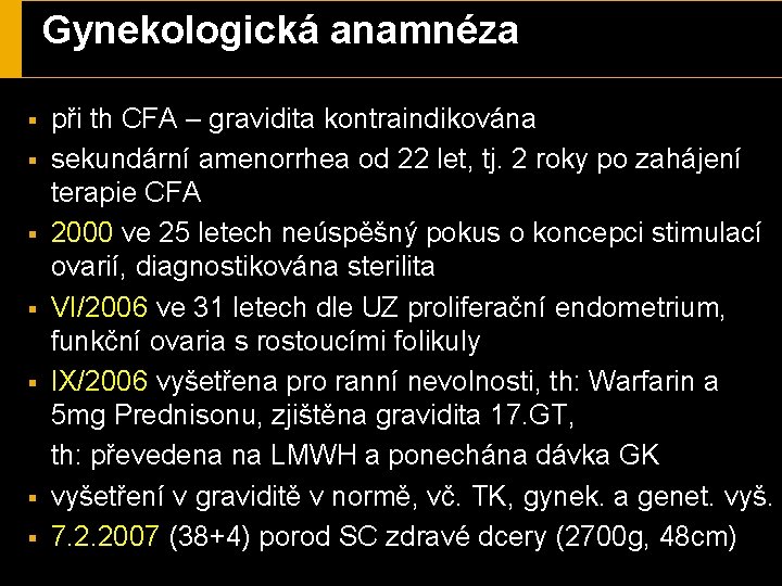 Gynekologická anamnéza při th CFA – gravidita kontraindikována § sekundární amenorrhea od 22 let,