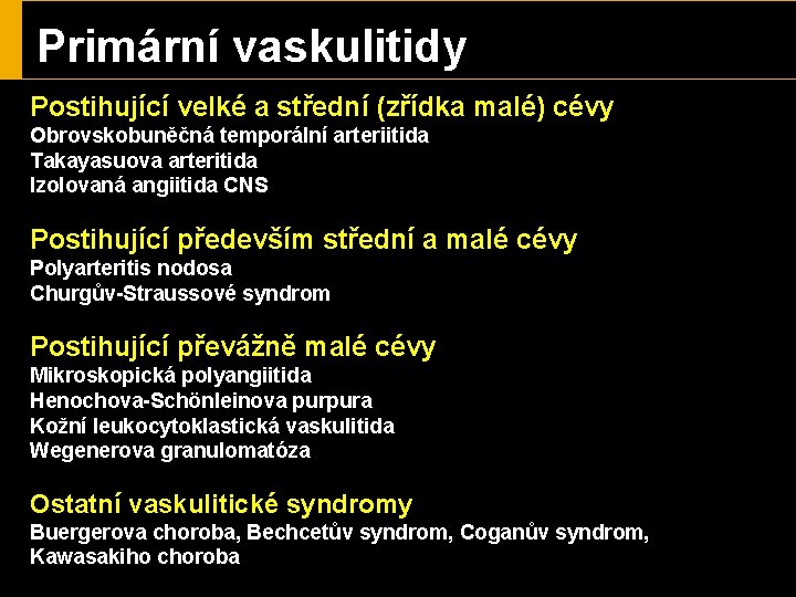 Primární vaskulitidy Postihující velké a střední (zřídka malé) cévy Obrovskobuněčná temporální arteriitida Takayasuova arteritida