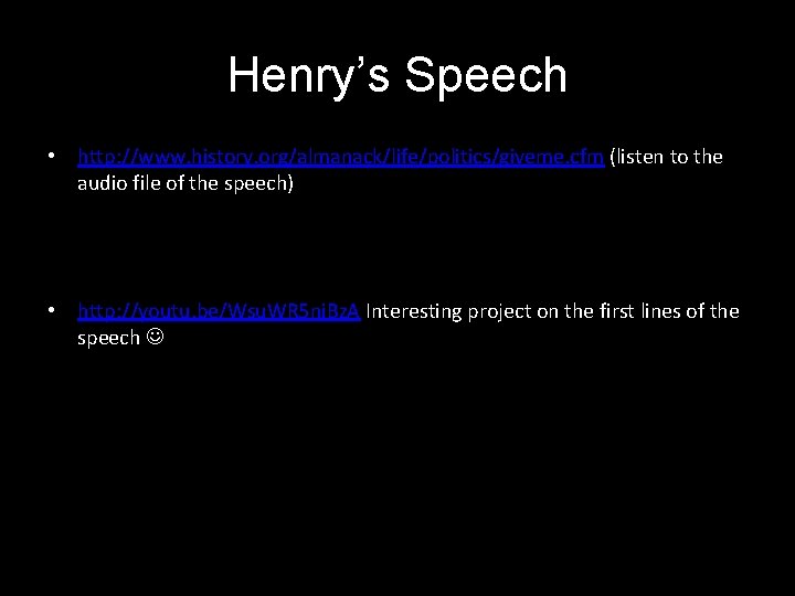 Henry’s Speech • http: //www. history. org/almanack/life/politics/giveme. cfm (listen to the audio file of Henry’s Speech • http: //www. history. org/almanack/life/politics/giveme. cfm (listen to the audio file of