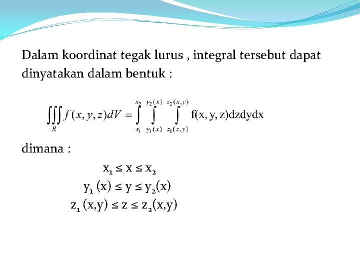 Dalam koordinat tegak lurus , integral tersebut dapat dinyatakan dalam bentuk : dimana :