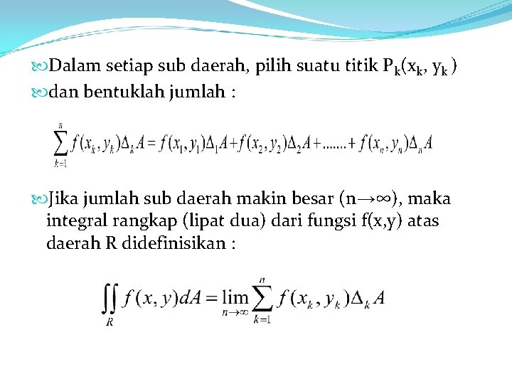  Dalam setiap sub daerah, pilih suatu titik Pk(xk, yk ) dan bentuklah jumlah