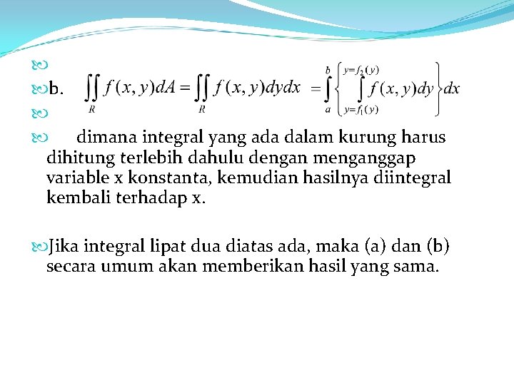  b. dimana integral yang ada dalam kurung harus dihitung terlebih dahulu dengan menganggap