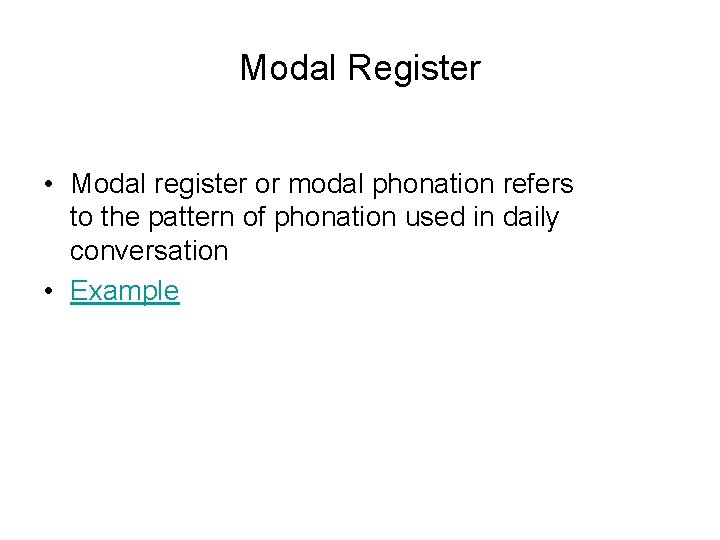 Modal Register • Modal register or modal phonation refers to the pattern of phonation Modal Register • Modal register or modal phonation refers to the pattern of phonation