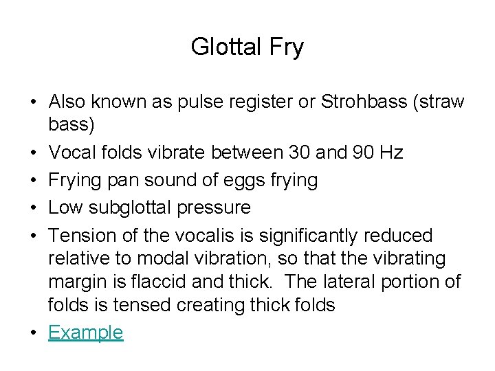 Glottal Fry • Also known as pulse register or Strohbass (straw bass) • Vocal Glottal Fry • Also known as pulse register or Strohbass (straw bass) • Vocal