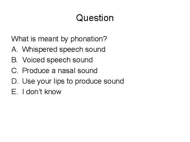 Question What is meant by phonation? A. Whispered speech sound B. Voiced speech sound Question What is meant by phonation? A. Whispered speech sound B. Voiced speech sound