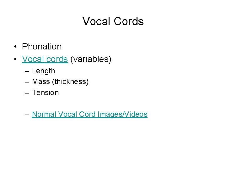 Vocal Cords • Phonation • Vocal cords (variables) – Length – Mass (thickness) – Vocal Cords • Phonation • Vocal cords (variables) – Length – Mass (thickness) –