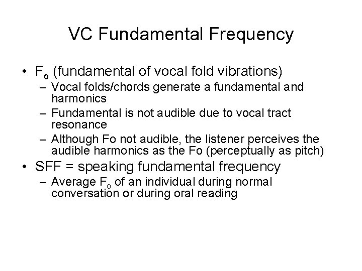 VC Fundamental Frequency • Fo (fundamental of vocal fold vibrations) – Vocal folds/chords generate VC Fundamental Frequency • Fo (fundamental of vocal fold vibrations) – Vocal folds/chords generate