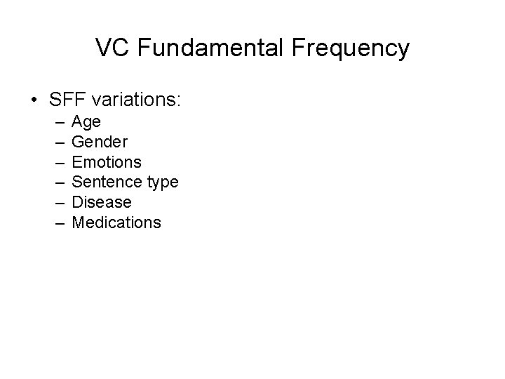 VC Fundamental Frequency • SFF variations: – – – Age Gender Emotions Sentence type VC Fundamental Frequency • SFF variations: – – – Age Gender Emotions Sentence type
