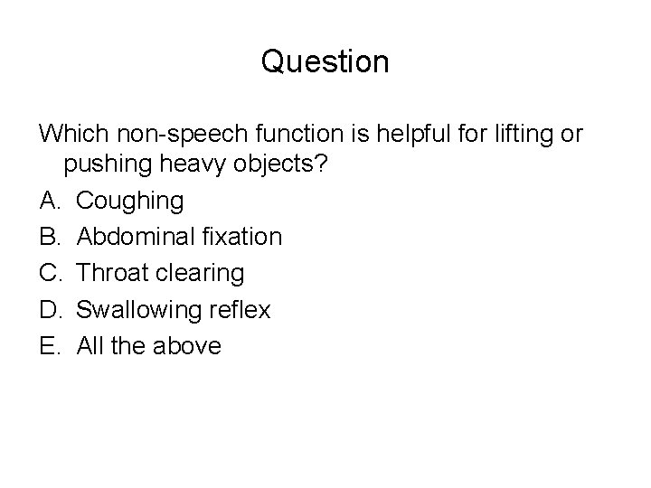Question Which non-speech function is helpful for lifting or pushing heavy objects? A. Coughing Question Which non-speech function is helpful for lifting or pushing heavy objects? A. Coughing