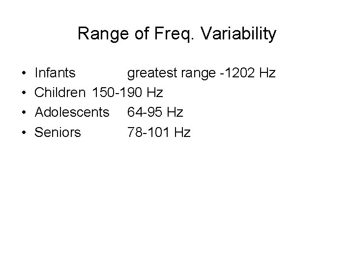 Range of Freq. Variability • • Infants greatest range -1202 Hz Children 150 -190 Range of Freq. Variability • • Infants greatest range -1202 Hz Children 150 -190