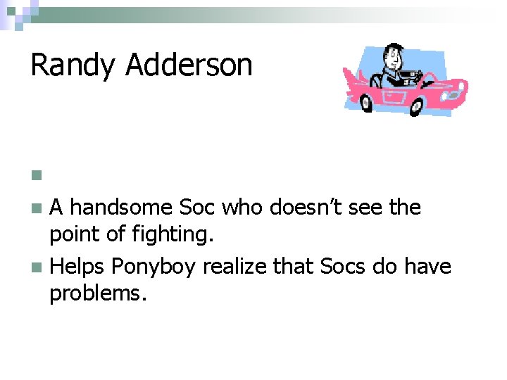 Randy Adderson . n A handsome Soc who doesn’t see the point of fighting.