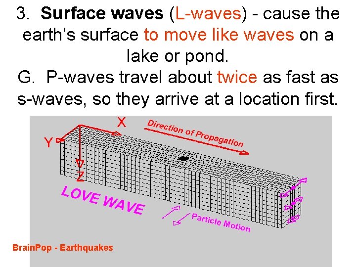 3. Surface waves (L-waves) - cause the earth’s surface to move like waves on