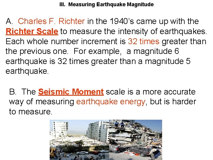 III. Measuring Earthquake Magnitude A. Charles F. Richter in the 1940’s came up with