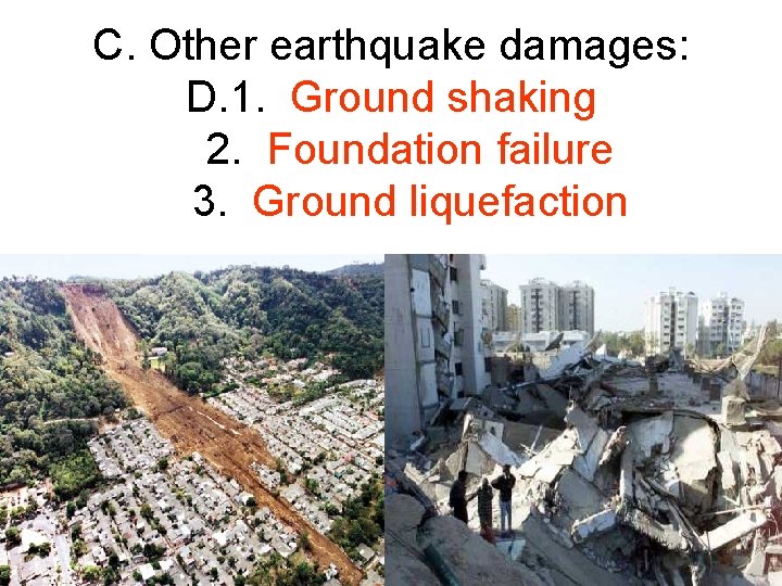 C. Other earthquake damages: D. 1. Ground shaking 2. Foundation failure 3. Ground liquefaction