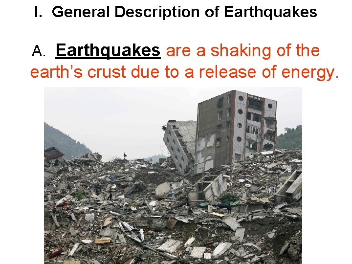I. General Description of Earthquakes A. Earthquakes are a shaking of the earth’s crust