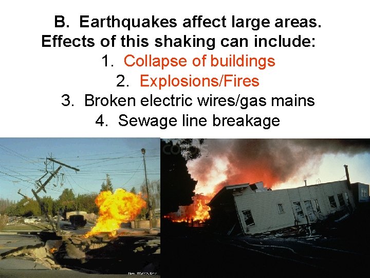 B. Earthquakes affect large areas. Effects of this shaking can include: 1. Collapse of