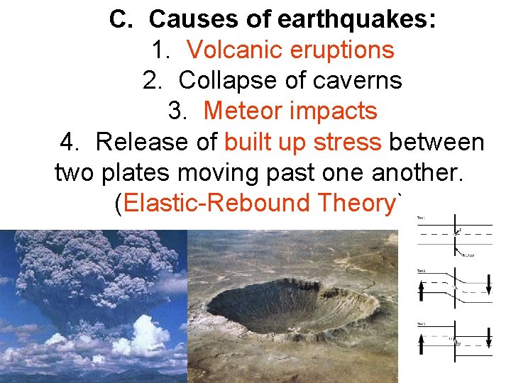 C. Causes of earthquakes: 1. Volcanic eruptions 2. Collapse of caverns 3. Meteor impacts