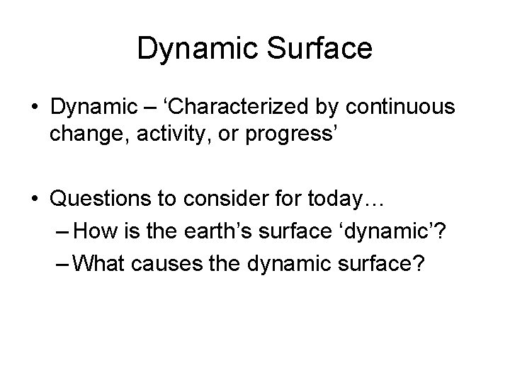 Dynamic Surface • Dynamic – ‘Characterized by continuous change, activity, or progress’ • Questions