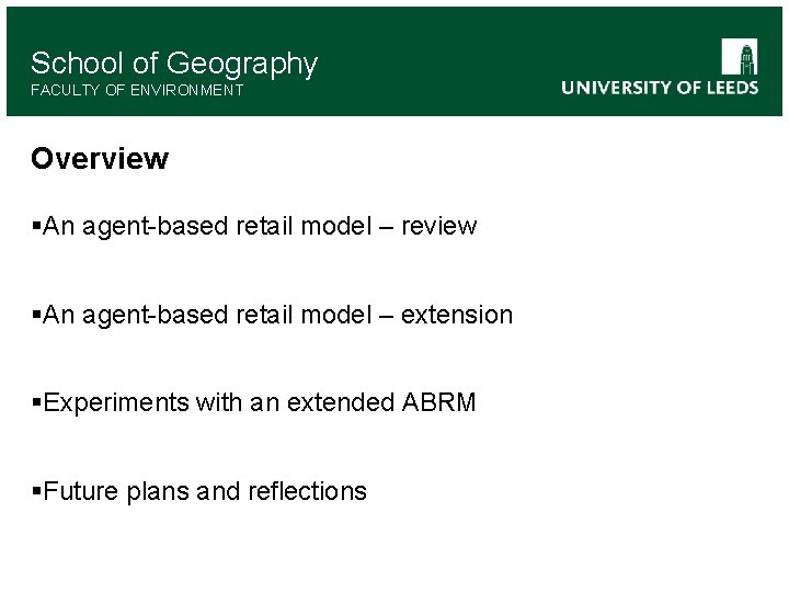 School of Geography FACULTY OF ENVIRONMENT Overview §An agent-based retail model – review §An