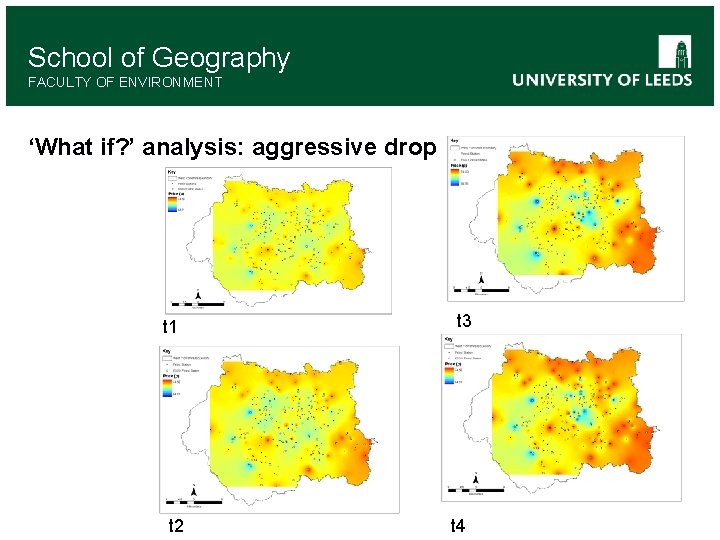 School of Geography FACULTY OF ENVIRONMENT ‘What if? ’ analysis: aggressive drop t 1