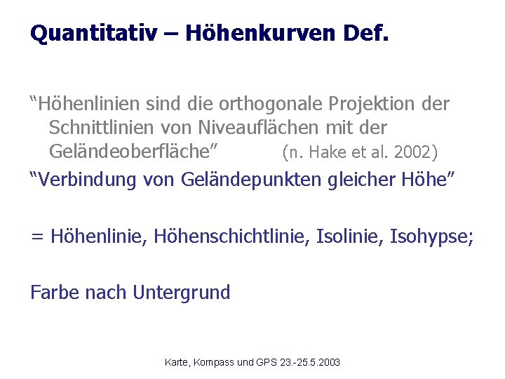 Quantitativ – Höhenkurven Def. “Höhenlinien sind die orthogonale Projektion der Schnittlinien von Niveauflächen mit