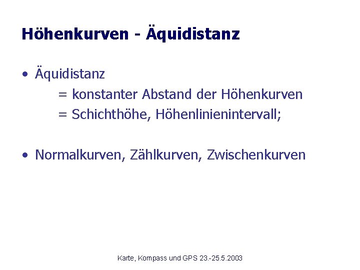 Höhenkurven - Äquidistanz • Äquidistanz = konstanter Abstand der Höhenkurven = Schichthöhe, Höhenlinienintervall; •