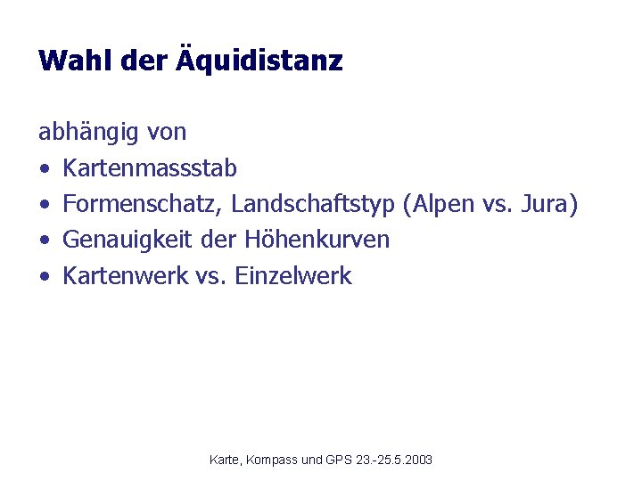 Wahl der Äquidistanz abhängig von • Kartenmassstab • Formenschatz, Landschaftstyp (Alpen vs. Jura) •