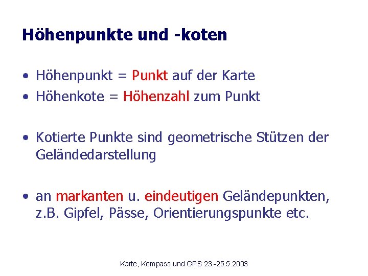 Höhenpunkte und -koten • Höhenpunkt = Punkt auf der Karte • Höhenkote = Höhenzahl