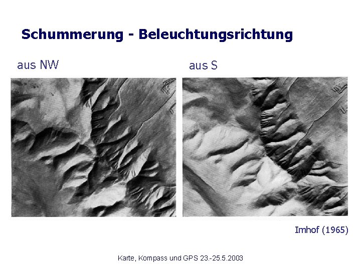 Schummerung - Beleuchtungsrichtung aus NW aus S Imhof (1965) Karte, Kompass und GPS 23.