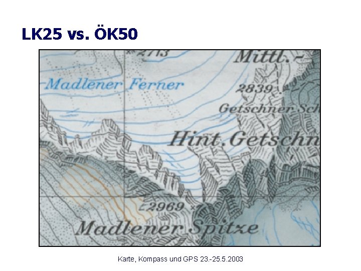 LK 25 vs. ÖK 50 Karte, Kompass und GPS 23. -25. 5. 2003 