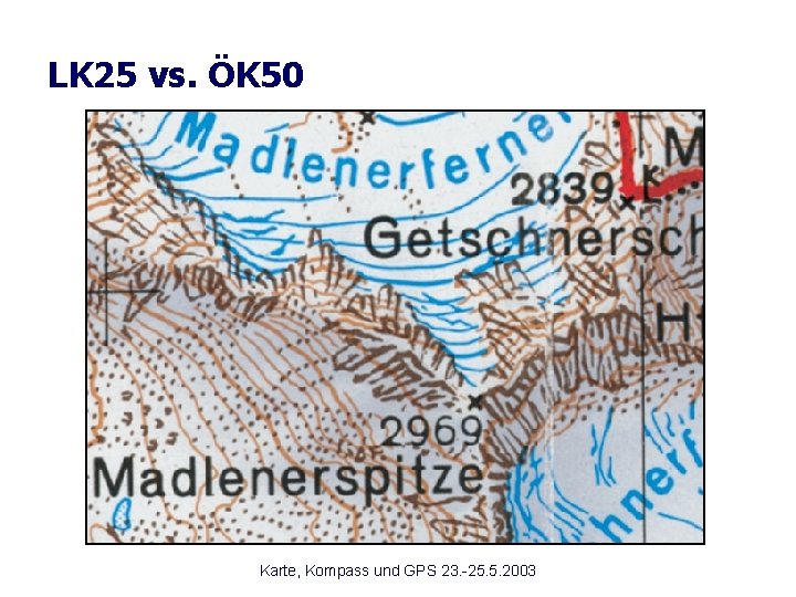 LK 25 vs. ÖK 50 Karte, Kompass und GPS 23. -25. 5. 2003 