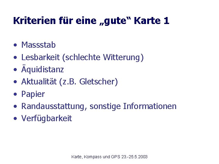 Kriterien für eine „gute“ Karte 1 • • Massstab Lesbarkeit (schlechte Witterung) Äquidistanz Aktualität